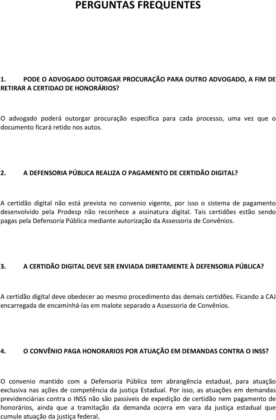 A certidão digital não está prevista no convenio vigente, por isso o sistema de pagamento desenvolvido pela Prodesp não reconhece a assinatura digital.