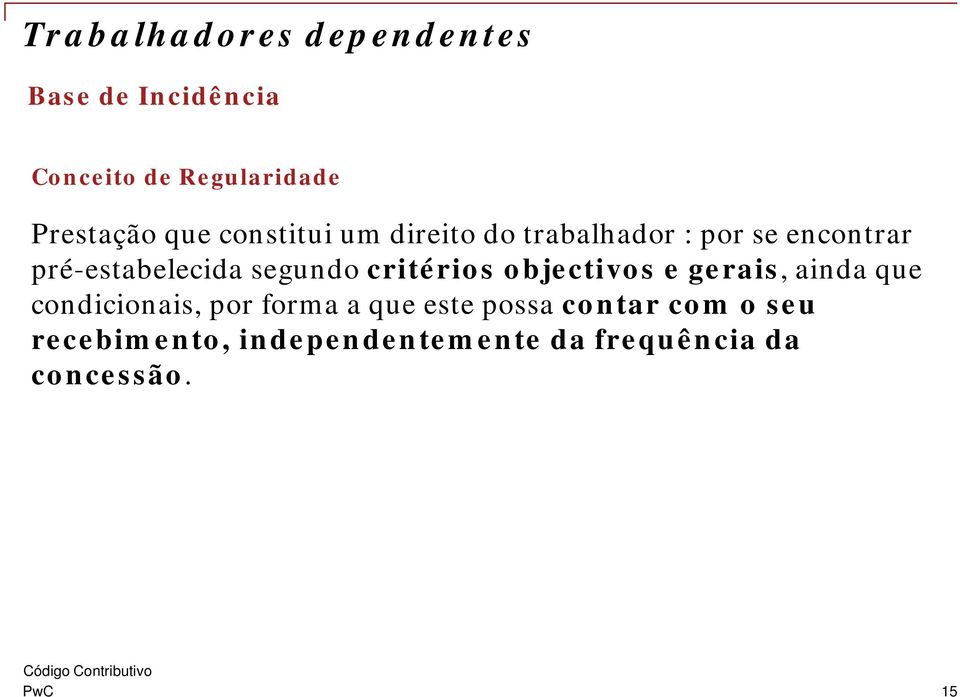 segundo critérios objectivos e gerais, ainda que condicionais, por forma a que