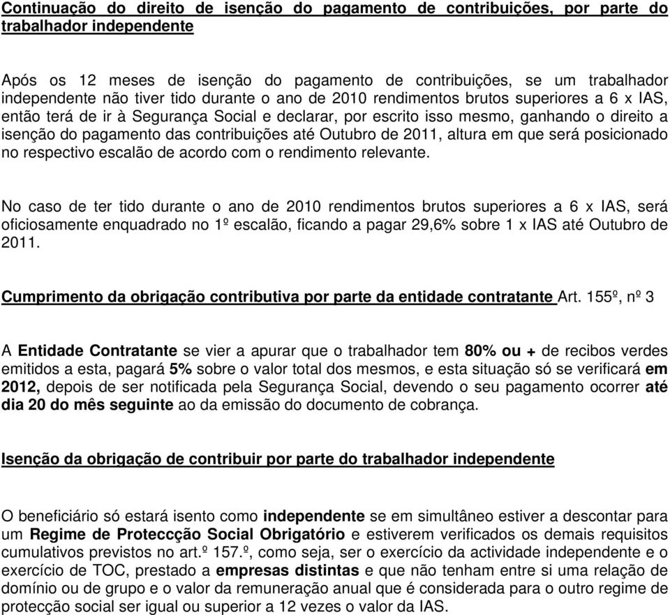 contribuições até Outubro de 2011, altura em que será posicionado no respectivo escalão de acordo com o rendimento relevante.