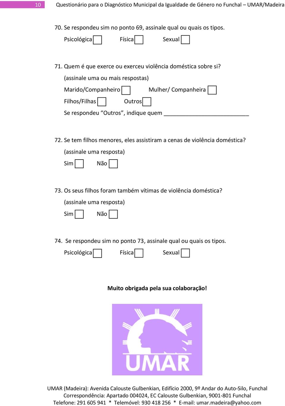 (assinale uma ou mais respostas) Marido/Companheiro Mulher/ Companheira Filhos/Filhas Outros Se respondeu Outros, indique quem 72.