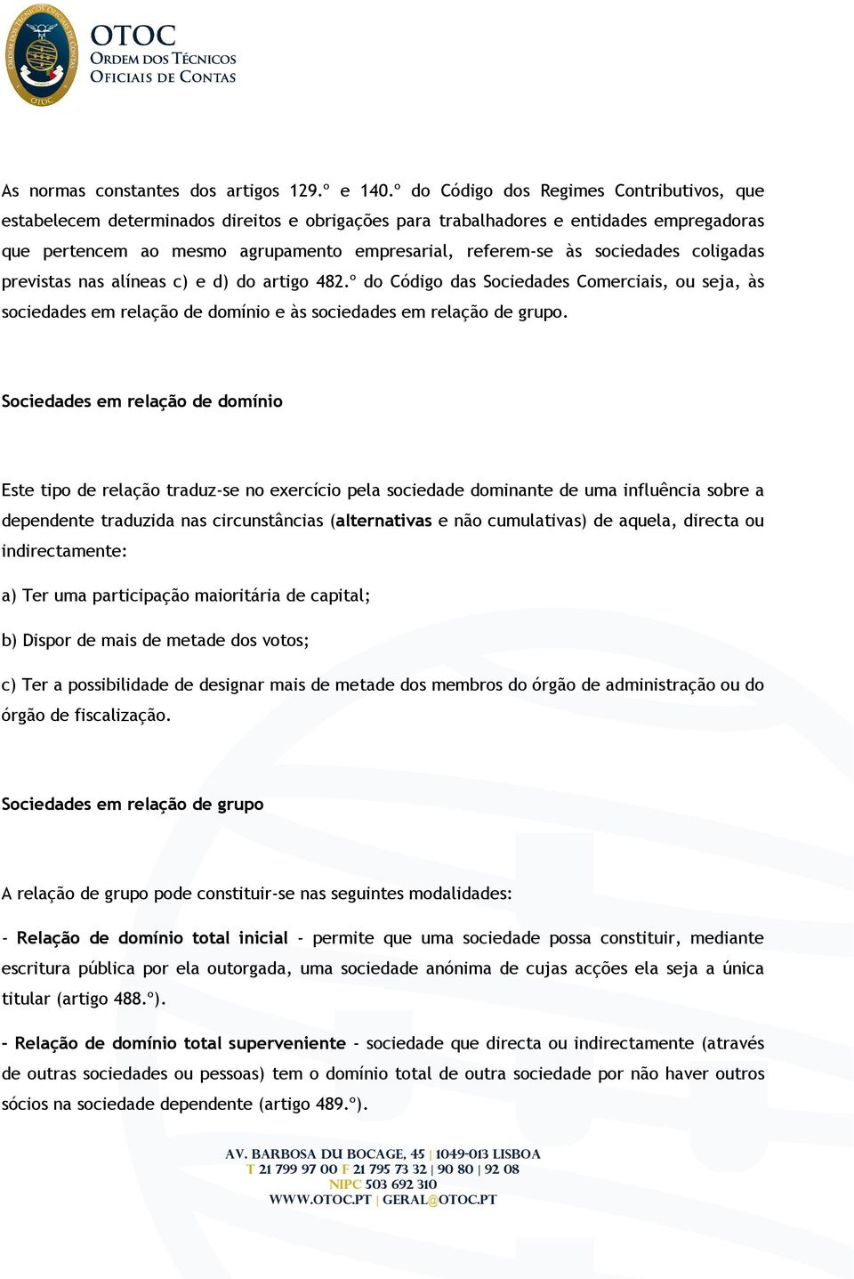 sociedades coligadas previstas nas alíneas c) e d) do artigo 482.º do Código das Sociedades Comerciais, ou seja, às sociedades em relação de domínio e às sociedades em relação de grupo.