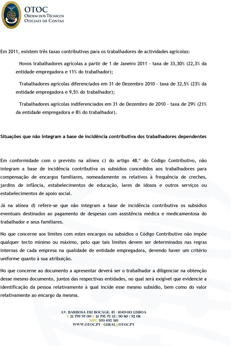 Dezembro de 2010 taxa de 29% (21% da entidade empregadora e 8% do trabalhador).