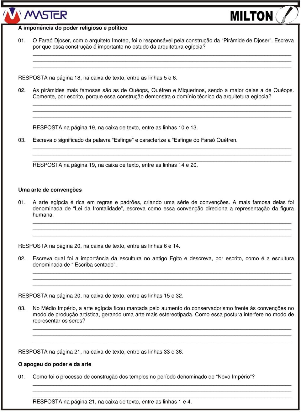 As pirâmides mais famosas são as de Quéops, Quéfren e Miquerinos, sendo a maior delas a de Quéops. Comente, por escrito, porque essa construção demonstra o domínio técnico da arquitetura egípcia?