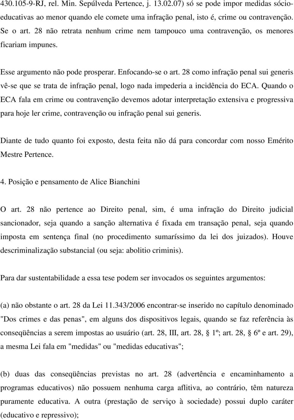 28 como infração penal sui generis vê-se que se trata de infração penal, logo nada impederia a incidência do ECA.