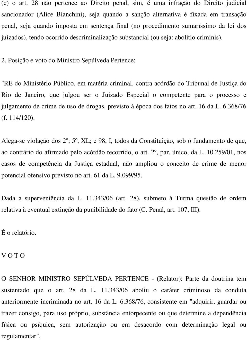 final (no procedimento sumaríssimo da lei dos juizados), tendo ocorrido descriminalização substancial (ou seja: abolitio criminis). 2.