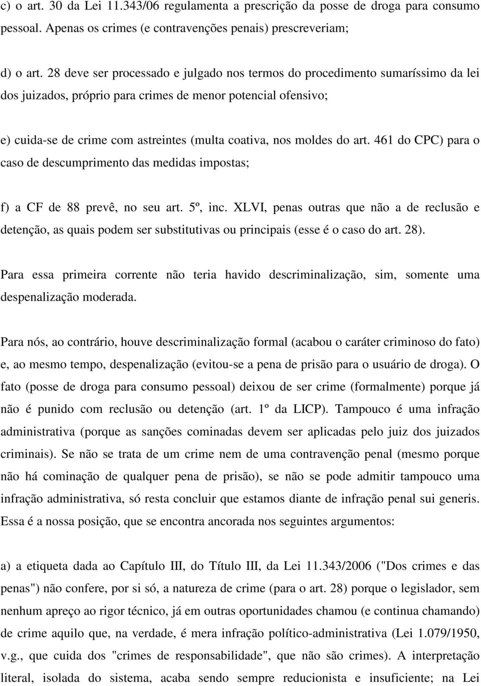 moldes do art. 461 do CPC) para o caso de descumprimento das medidas impostas; f) a CF de 88 prevê, no seu art. 5º, inc.