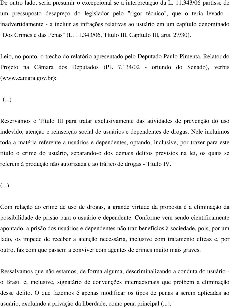 Crimes e das Penas" (L. 11.343/06, Título III, Capítulo III, arts. 27/30).