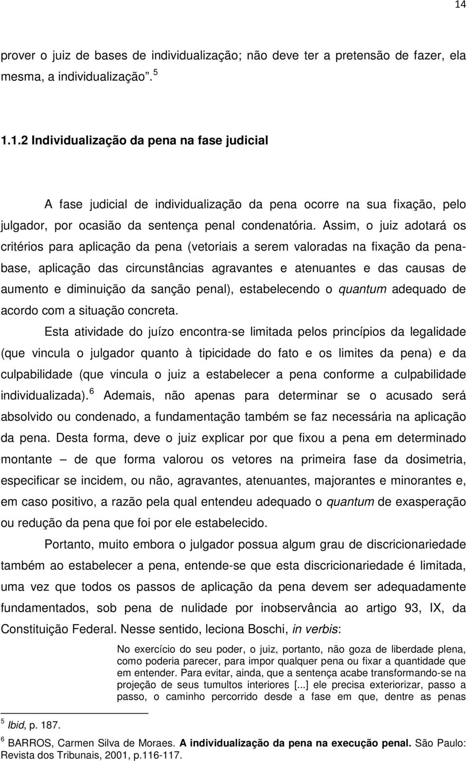 diminuição da sanção penal), estabelecendo o quantum adequado de acordo com a situação concreta.