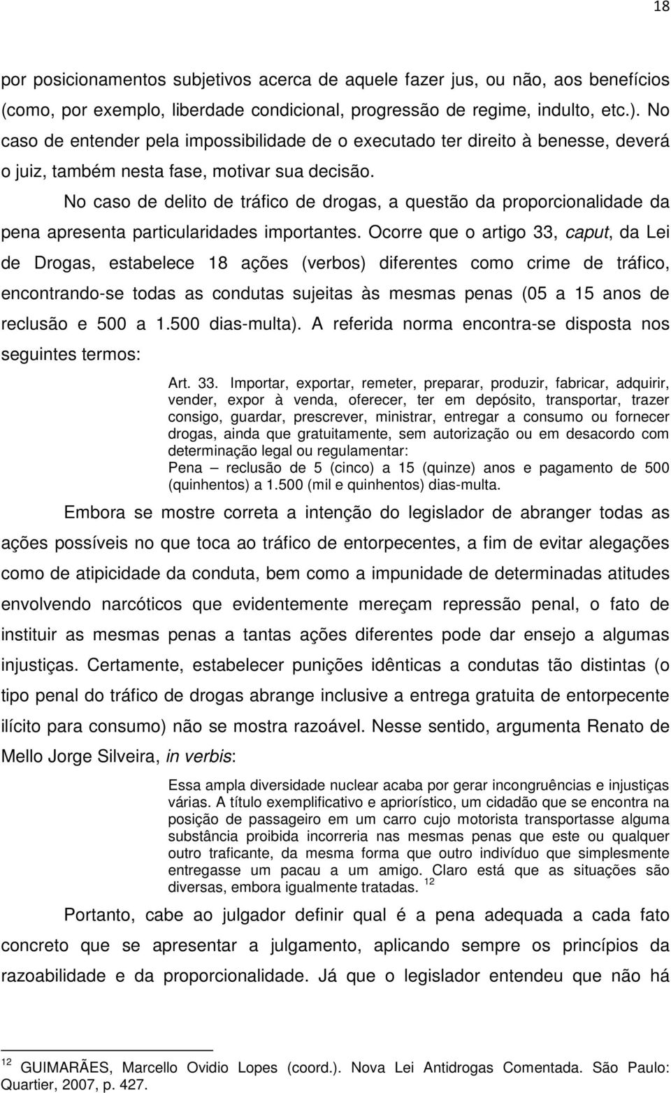 No caso de delito de tráfico de drogas, a questão da proporcionalidade da pena apresenta particularidades importantes.