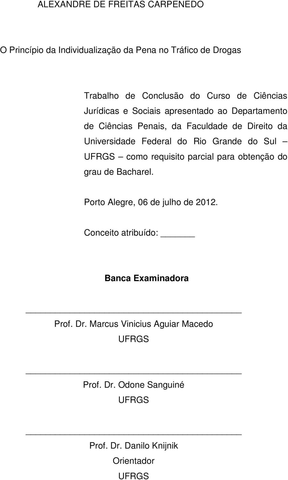 Grande do Sul UFRGS como requisito parcial para obtenção do grau de Bacharel. Porto Alegre, 06 de julho de 2012.