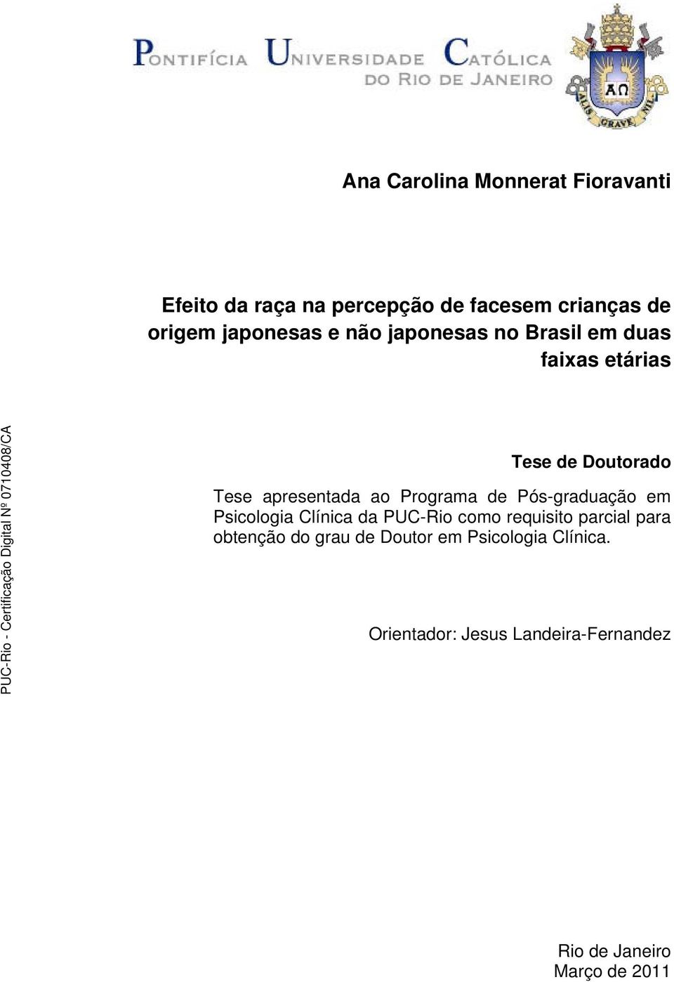 Programa de Pós-graduação em Psicologia Clínica da PUC-Rio como requisito parcial para obtenção