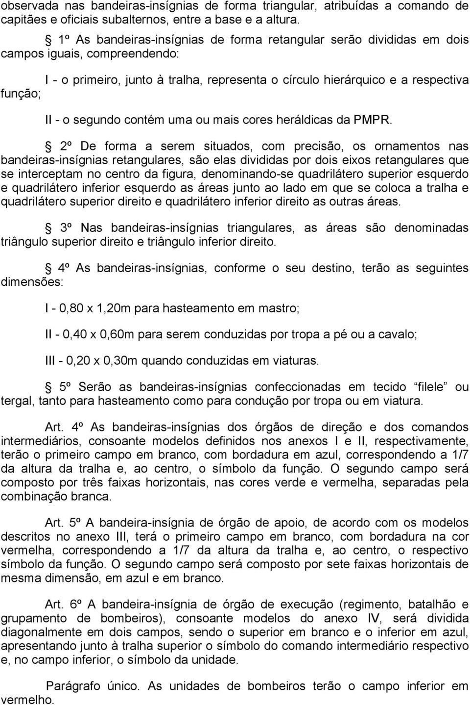 segundo contém uma ou mais cores heráldicas da PMPR.