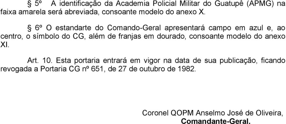 6º O estandarte do Comando-Geral apresentará campo em azul e, ao centro, o símbolo do CG, além de franjas em