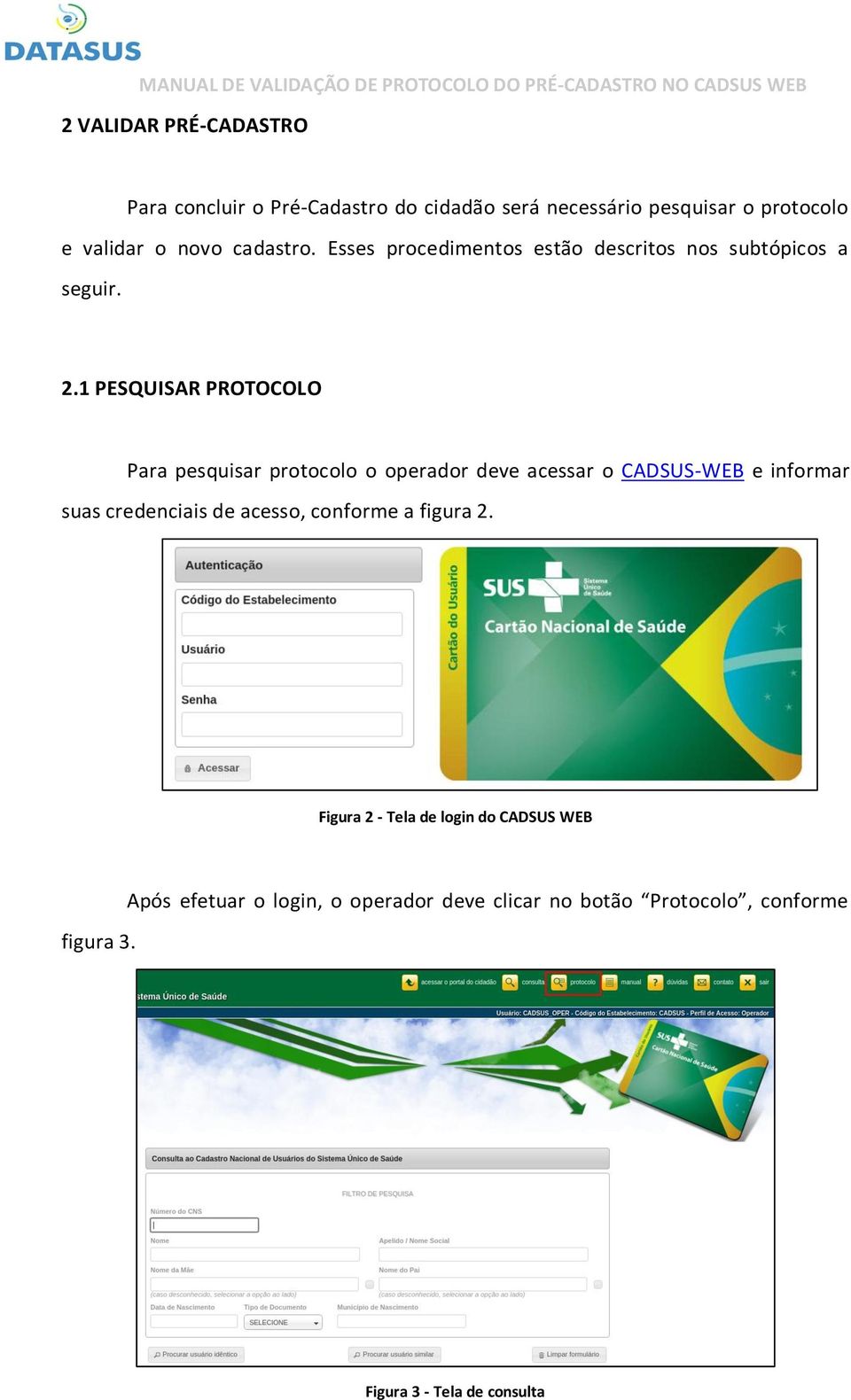 1 PESQUISAR PROTOCOLO Para pesquisar protocolo o operador deve acessar o CADSUS-WEB e informar suas credenciais de