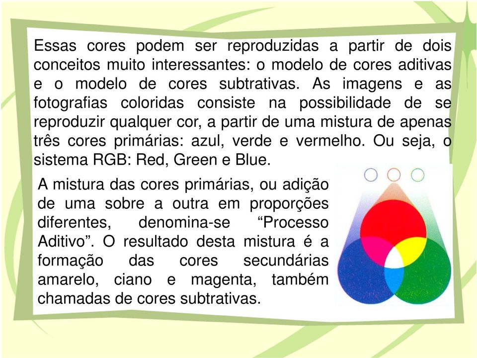 verde e vermelho. Ou seja, o sistema RGB: Red, Green e Blue.