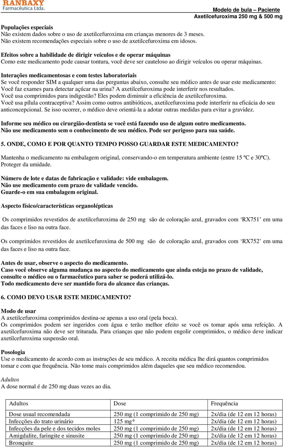 Interações medicamentosas e com testes laboratoriais Se você responder SIM a qualquer uma das perguntas abaixo, consulte seu médico antes de usar este medicamento: Você faz exames para detectar