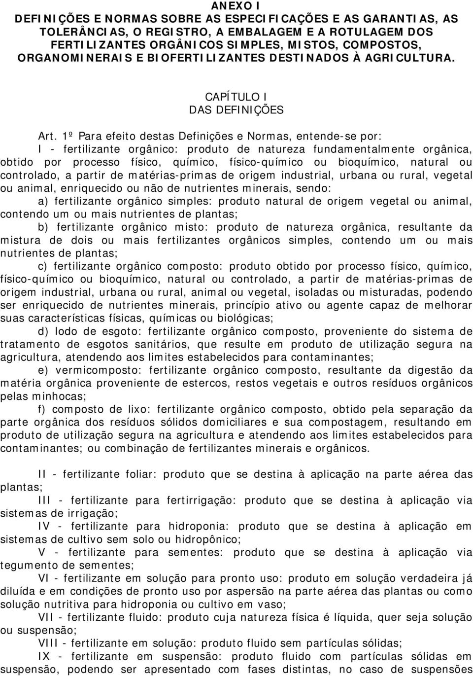 1º Para efeito destas Definições e Normas, entende-se por: I - fertilizante orgânico: produto de natureza fundamentalmente orgânica, obtido por processo físico, químico, físico-químico ou bioquímico,