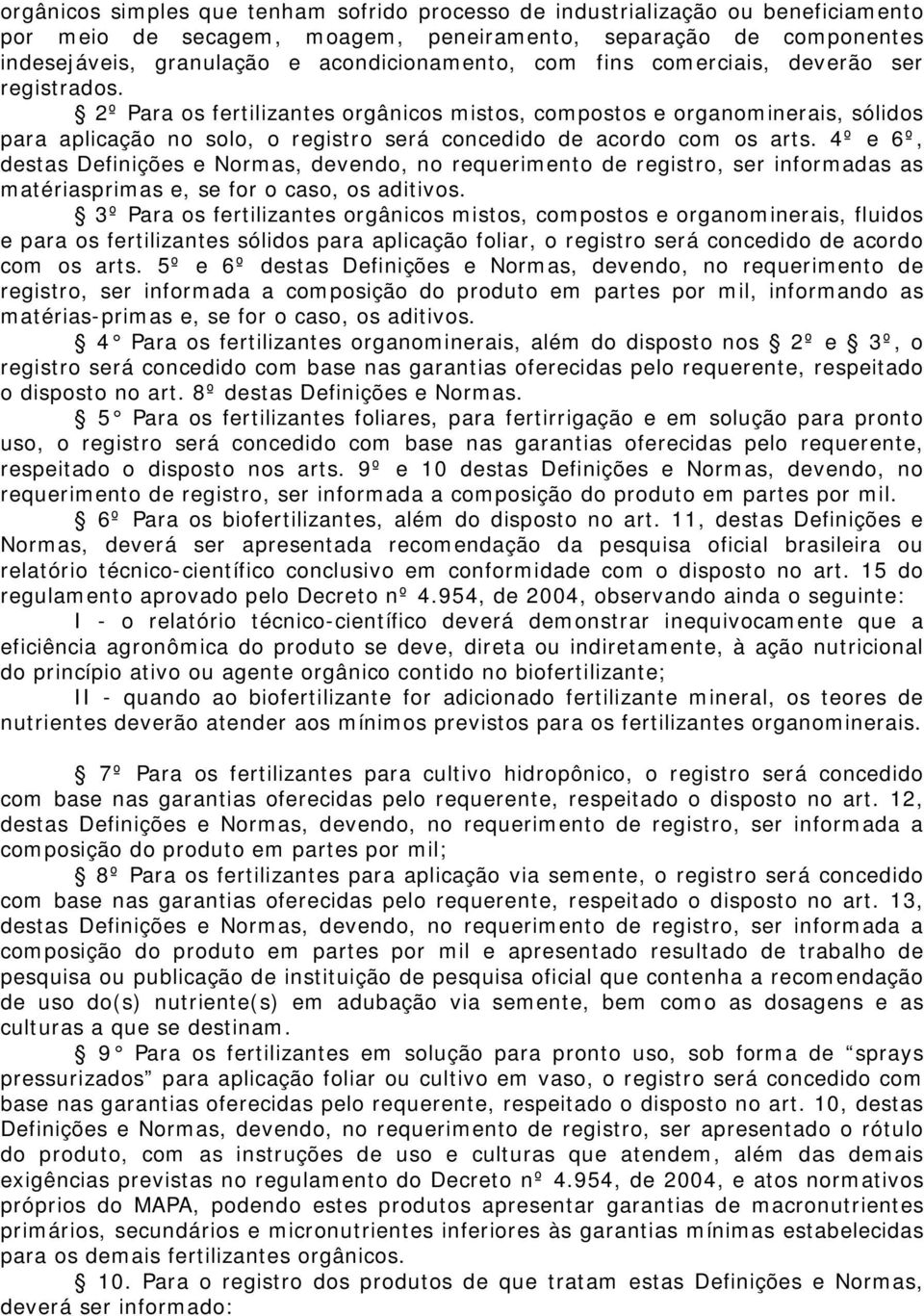 4º e 6º, destas Definições e Normas, devendo, no requerimento de registro, ser informadas as matériasprimas e, se for o caso, os aditivos.