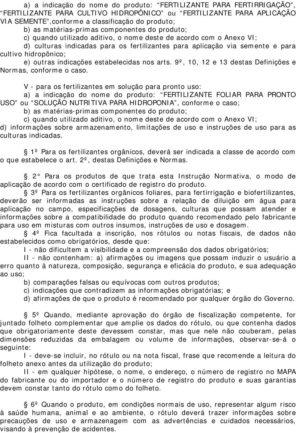 hidropônico; e) outras indicações estabelecidas nos arts. 9º, 10, 12 e 13 destas Definições e Normas, conforme o caso.