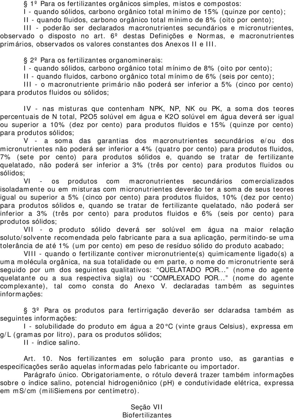 6º destas Definições e Normas, e macronutrientes primários, observados os valores constantes dos Anexos II e III.