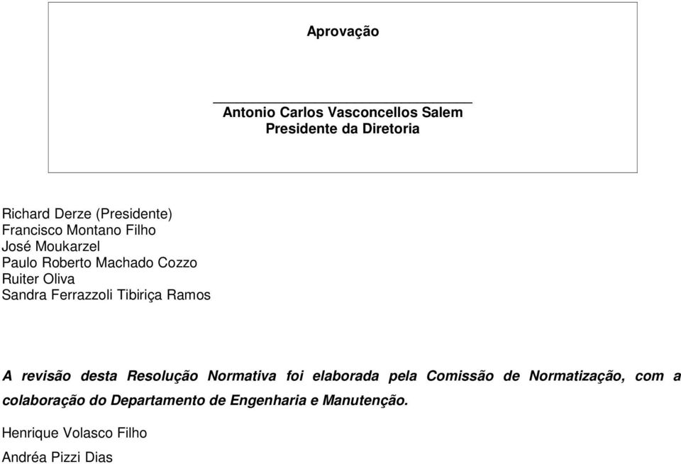 Tibiriça Ramos A revisão desta Resolução Normativa foi elaborada pela Comissão de Normatização,