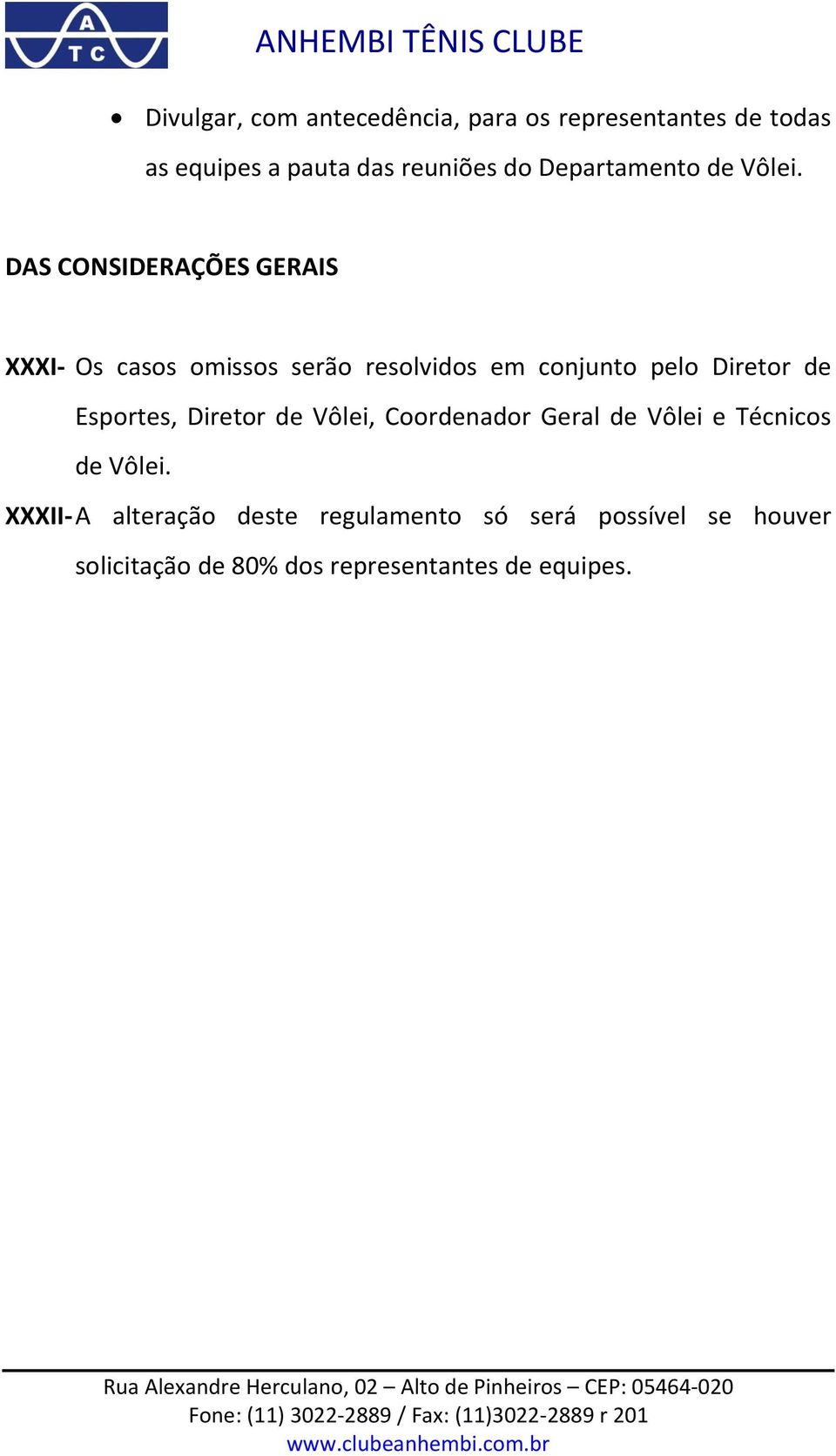 DAS CONSIDERAÇÕES GERAIS XXXI- Os casos omissos serão resolvidos em conjunto pelo Diretor de