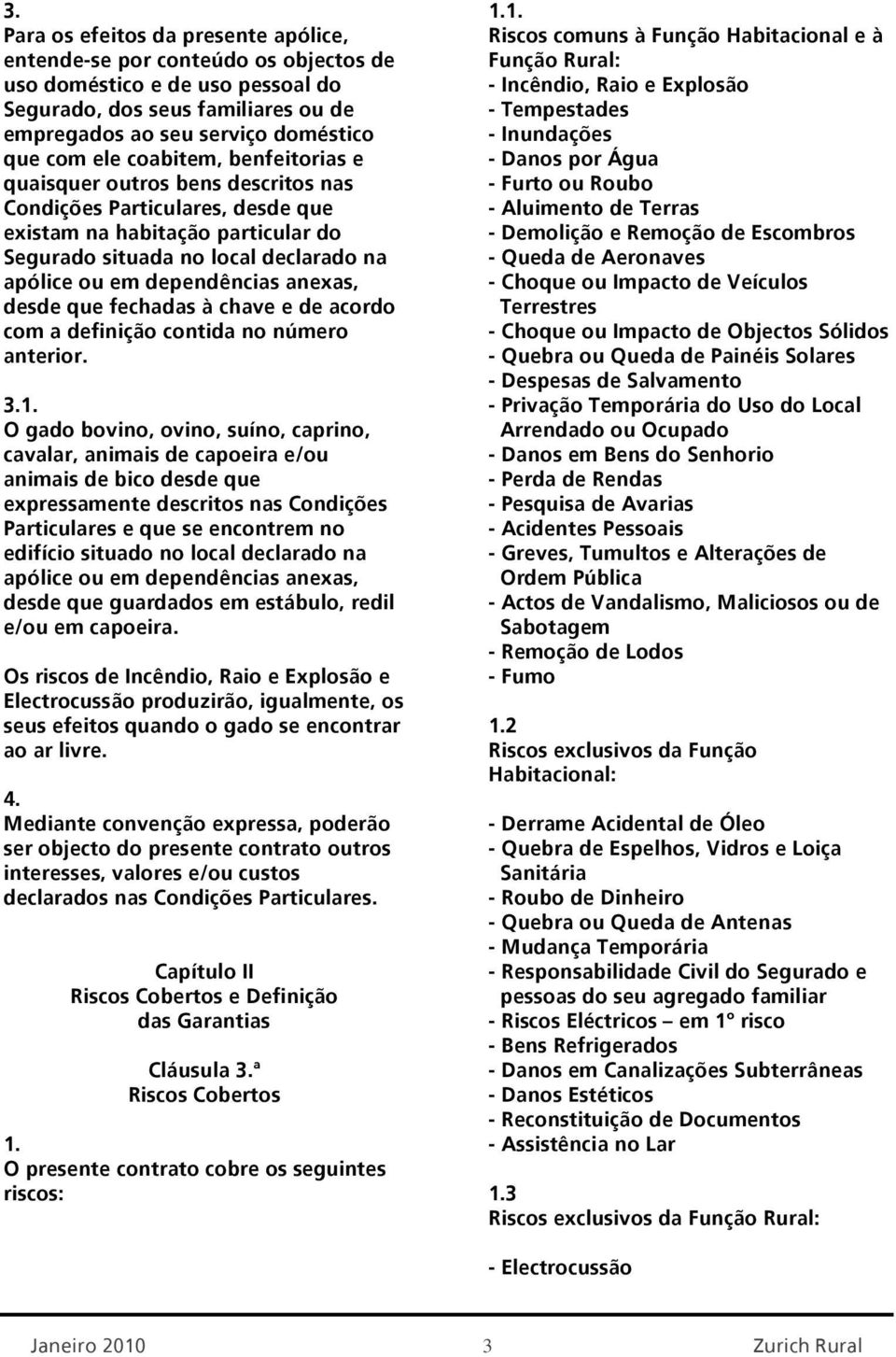 anexas, desde que fechadas à chave e de acordo com a definição contida no número anterior.