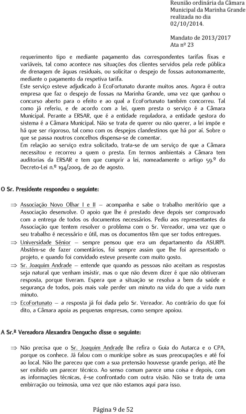 Agora é outra empresa que faz o despejo de fossas na Marinha Grande, uma vez que ganhou o concurso aberto para o efeito e ao qual a EcoFortunato também concorreu.