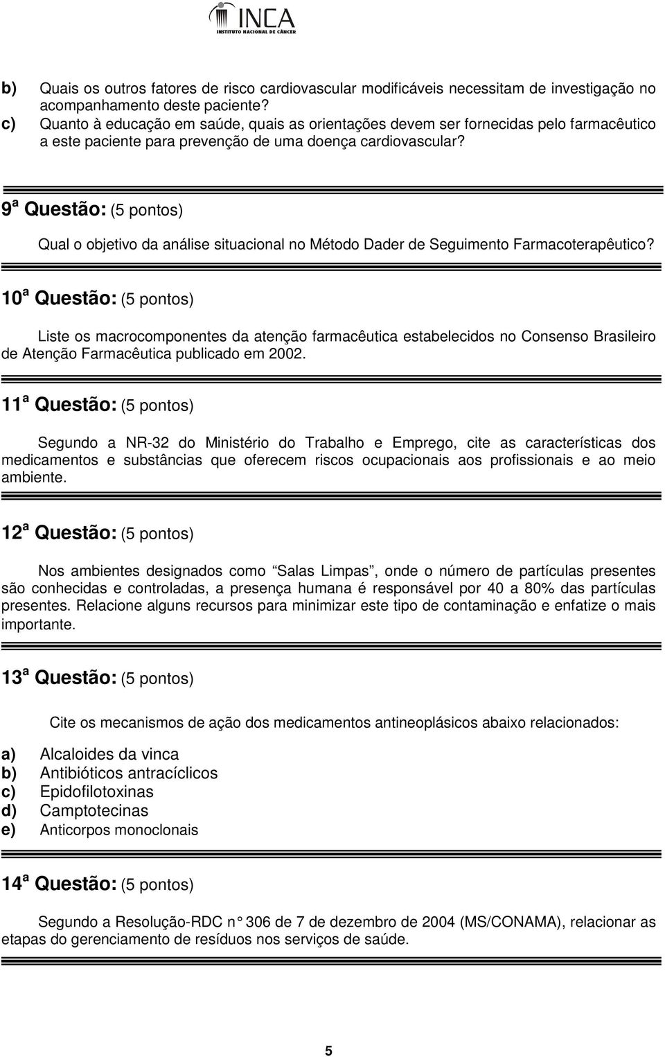 9 a Questão: (5 pontos) Qual o objetivo da análise situacional no Método Dader de Seguimento Farmacoterapêutico?