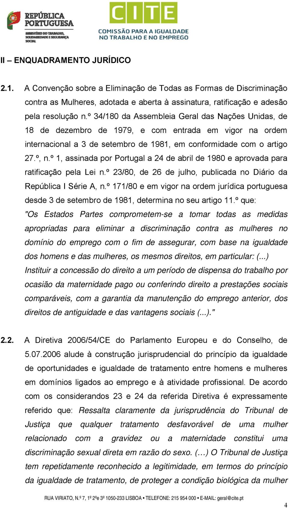 º 1, assinada por Portugal a 24 de abril de 1980 e aprovada para ratificação pela Lei n.º 23/80, de 26 de julho, publicada no Diário da República I Série A, n.