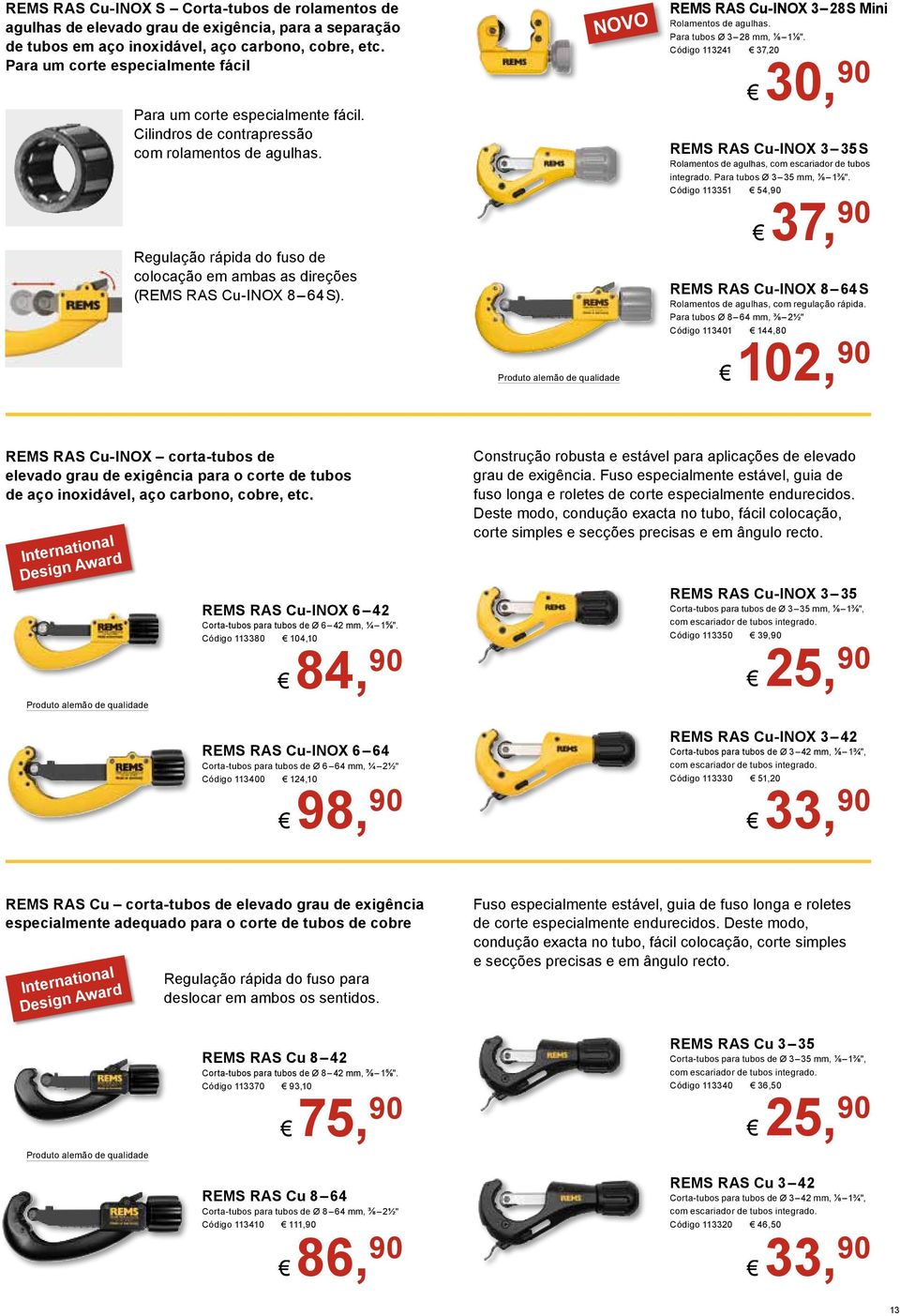 Código 113401 R# 144,80 102, Código 113380 R# 104,10 Código 113400 R# 124,10 Construção robusta e estável para aplicações de elevado grau de exigência.