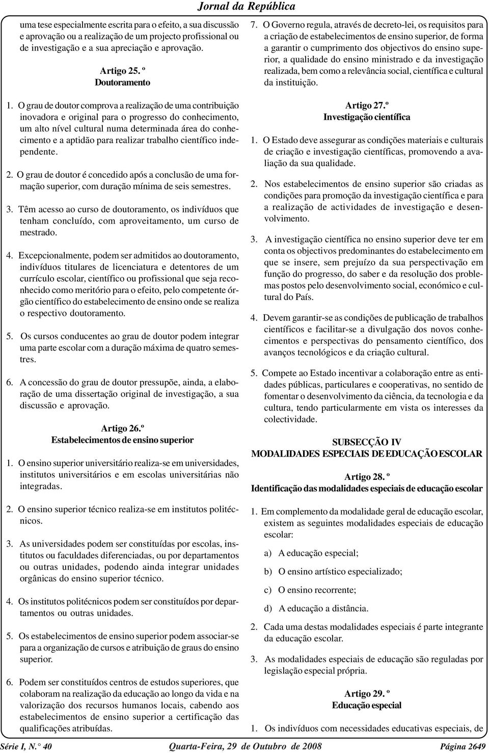 ensino ministrado e da investigação realizada, bem como a relevância social, científica e cultural da instituição. 1.