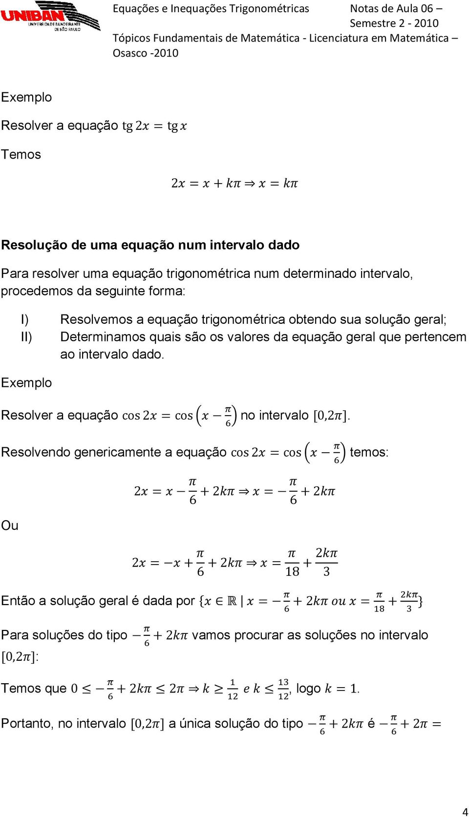 geral que pertencem ao intervalo dado. Exemplo Resolver a equação no intervalo.