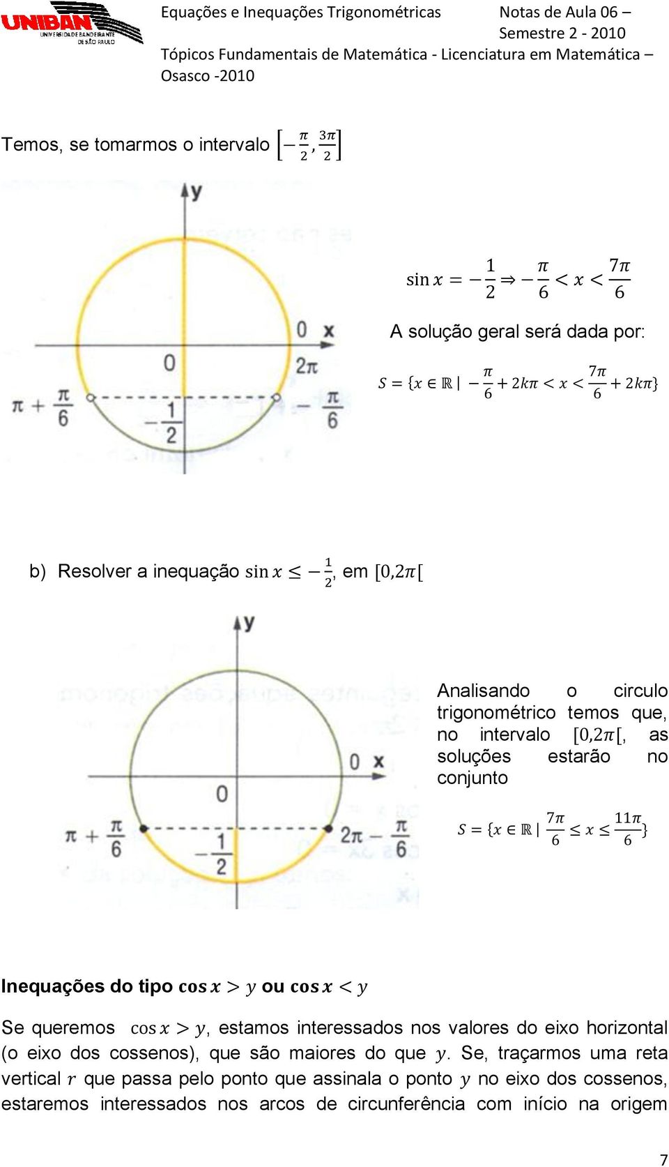 interessados nos valores do eixo horizontal (o eixo dos cossenos), que são maiores do que.