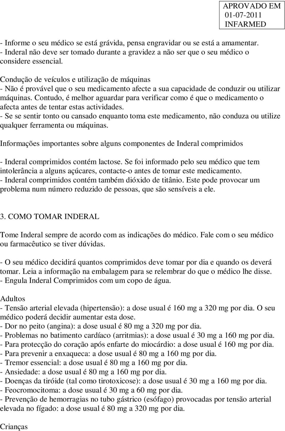 Contudo, é melhor aguardar para verificar como é que o medicamento o afecta antes de tentar estas actividades.