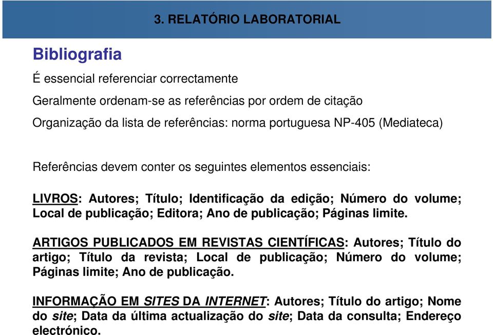 NP-405 (Mediateca) Referências devem conter os seguintes elementos essenciais: LIVROS: Autores; Título; Identificação da edição; Número do volume; Local de publicação; Editora;