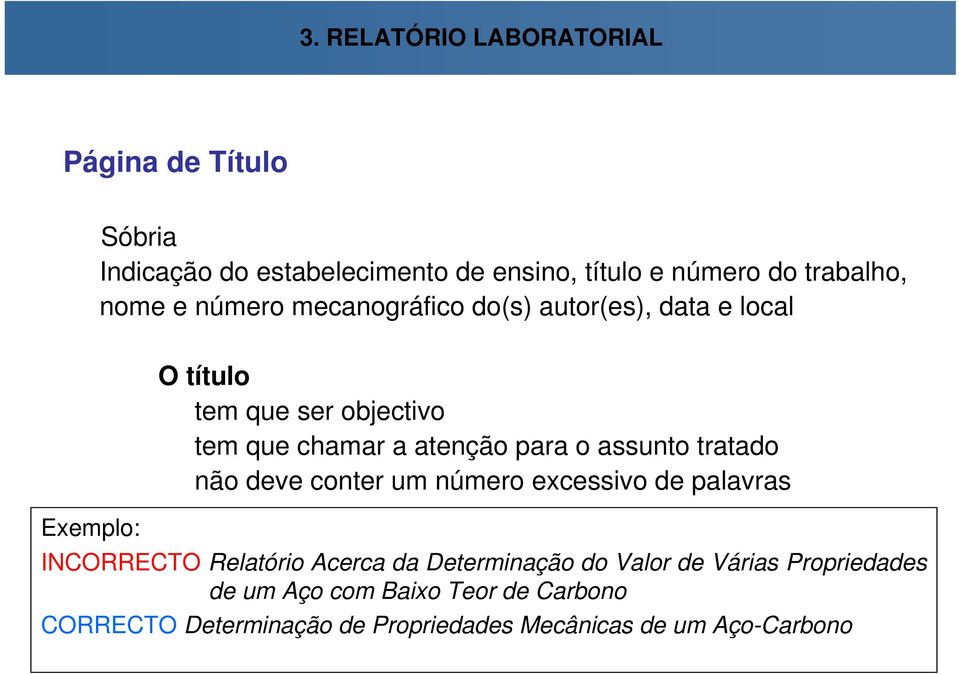 assunto tratado não deve conter um número excessivo de palavras Exemplo: INCORRECTO Relatório Acerca da Determinação do