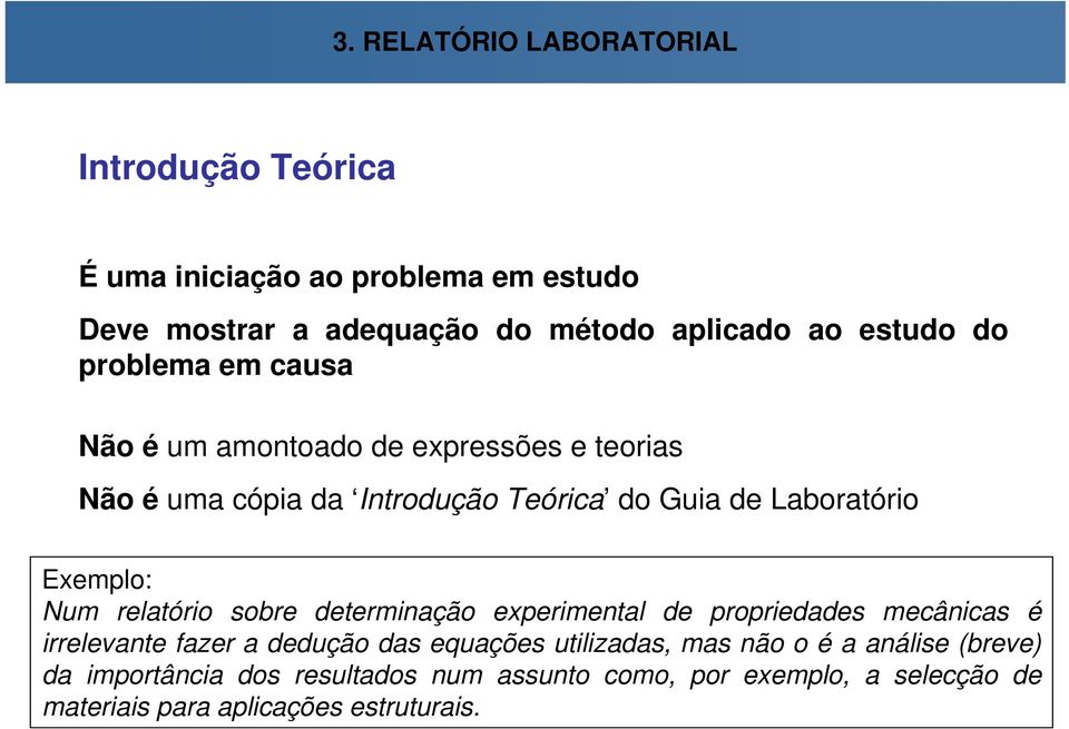 Exemplo: Num relatório sobre determinação experimental de propriedades mecânicas é irrelevante fazer a dedução das equações utilizadas,