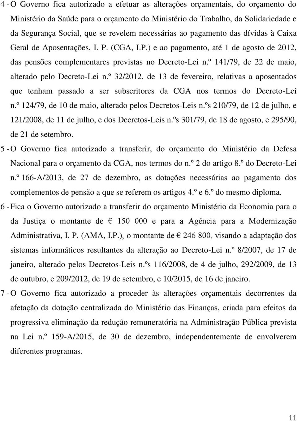 º 141/79, de 22 de maio, alterado pelo Decreto-Lei n.º 32/2012, de 13 de fevereiro, relativas a aposentados que tenham passado a ser subscritores da CGA nos termos do Decreto-Lei n.