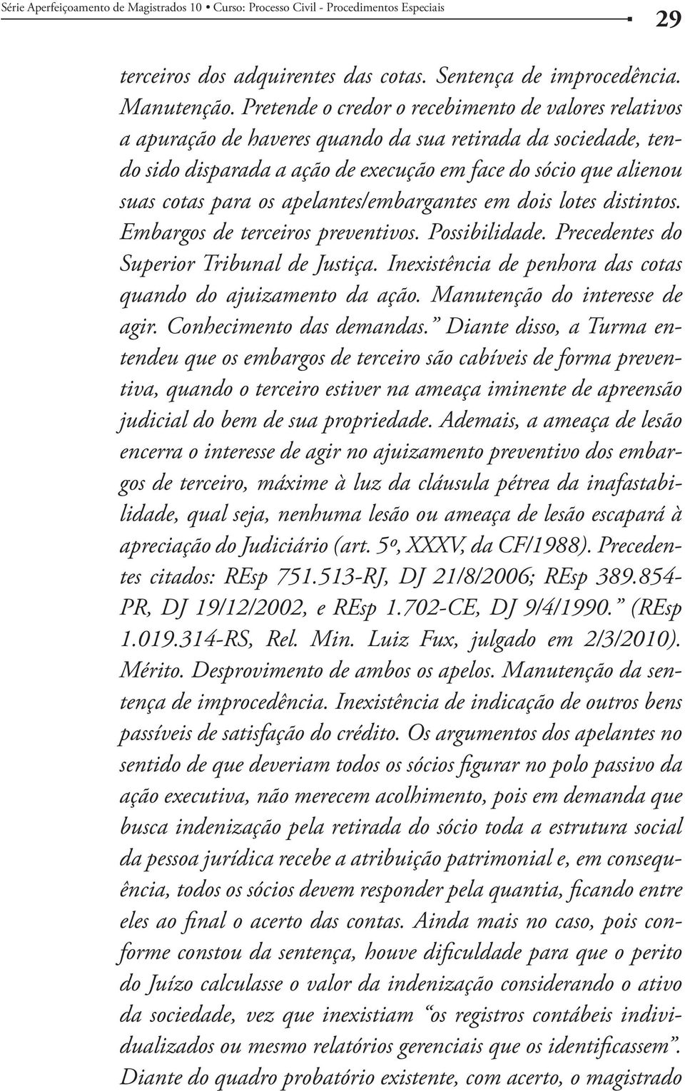 apelantes/embargantes em dois lotes distintos. Embargos de terceiros preventivos. Possibilidade. Precedentes do Superior Tribunal de Justiça.