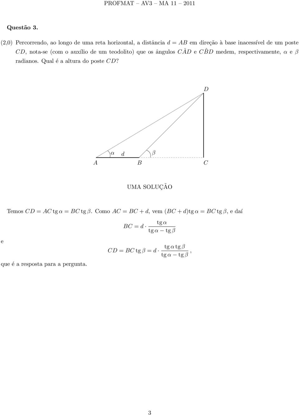 poste CD, nota-se (com o auxílio de um teodolito) que os ânulos CÂD e C ˆBD medem, respectivamente, α e β