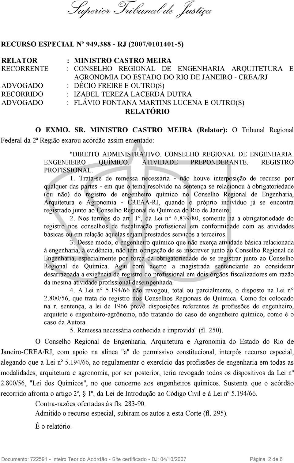 RECORRIDO : IZABEL TEREZA LACERDA DUTRA ADVOGADO : FLÁVIO FONTANA MARTINS LUCENA E OUTRO(S) RELATÓRIO O EXMO. SR.