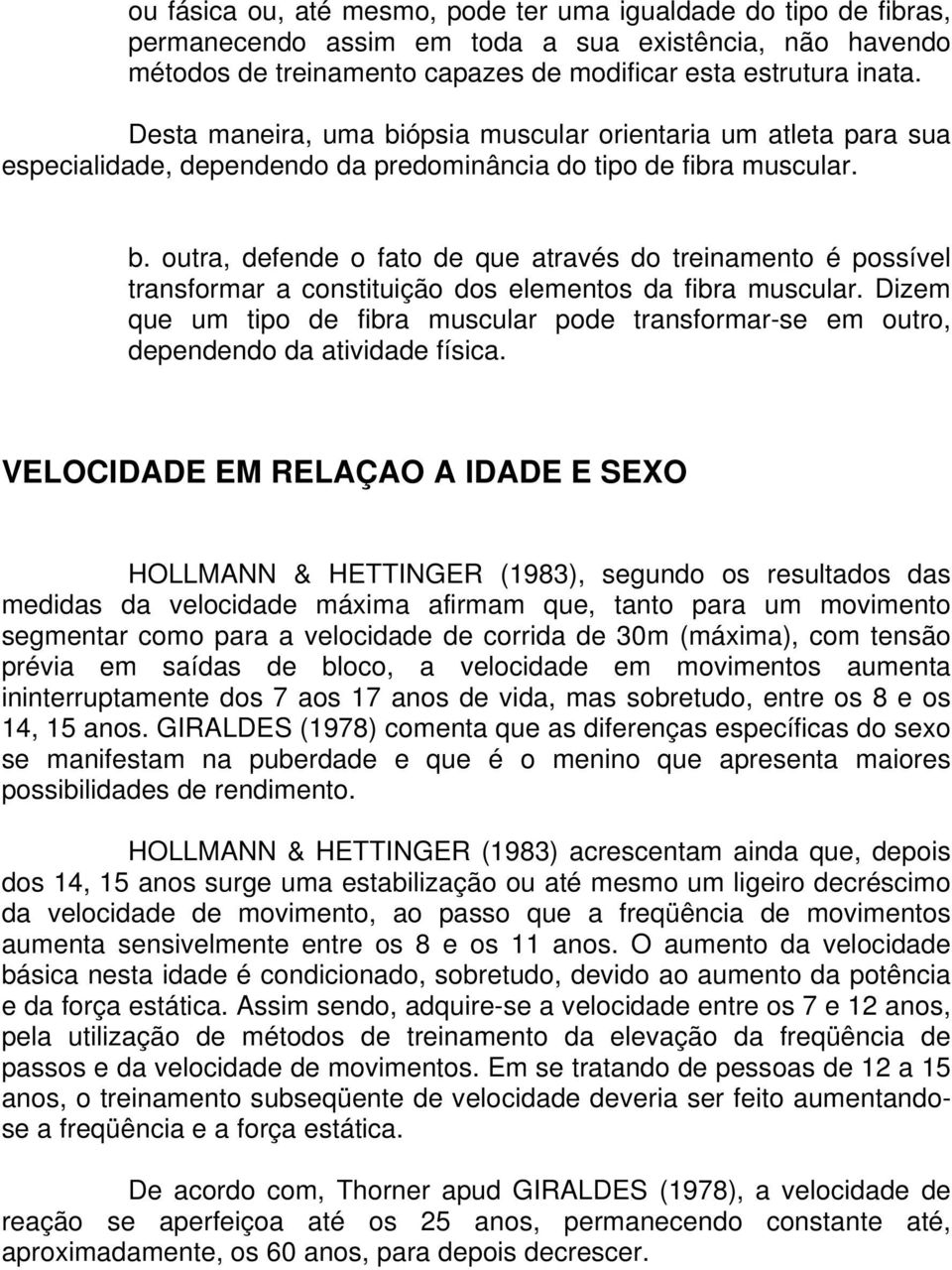 Dizem que um tipo de fibra muscular pode transformar-se em outro, dependendo da atividade física.