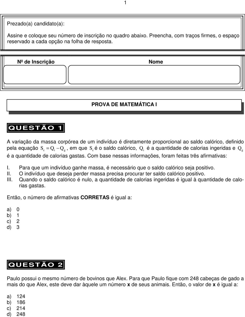 calórico, Q i é a quantidade de calorias ingeridas e Q g é a quantidade de calorias gastas. Com base nessas informações, foram feitas três afirmativas: I.