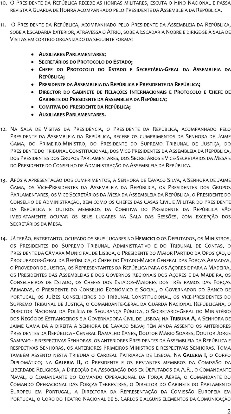 ORGANIZADO DA SEGUINTE FORMA: PRESIDENTE DA ASSEMBLEIA DA REPÚBLICA E PRESIDENTE DA DIRECTOR DO GABINETE DE RELAÇÕES INTERNACIONAIS E PROTOCOLO E CHEFE DE GABINETE DO PRESIDENTE DA ASSEMBLEIA DA