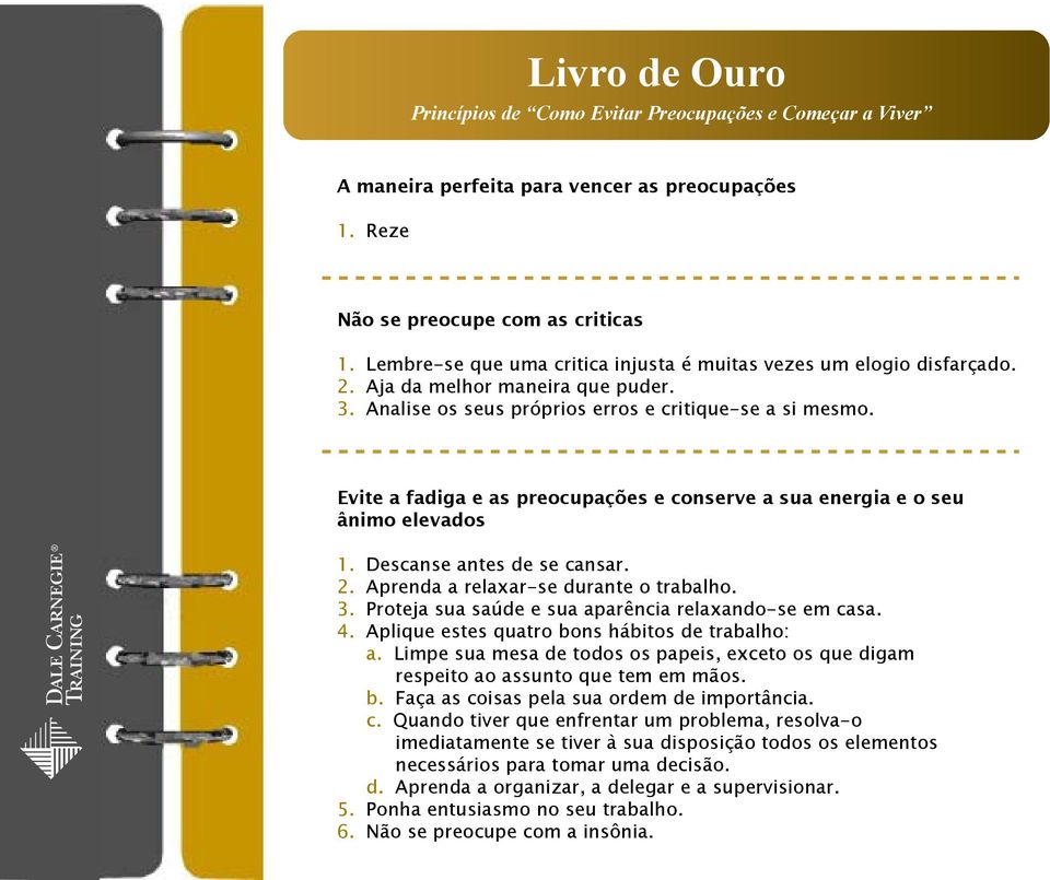 Evite a fadiga e as preocupações e conserve a sua energia e o seu ânimo elevados 1. Descanse antes de se cansar. 2. Aprenda a relaxar-se durante o trabalho. 3.