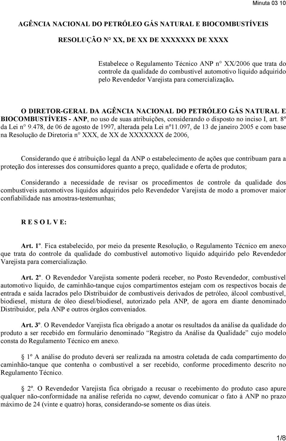 O DIRETOR-GERAL DA AGÊNCIA NACIONAL DO PETRÓLEO GÁS NATURAL E BIOCOMBUSTÍVEIS - ANP, no uso de suas atribuições, considerando o disposto no inciso I, art. 8º da Lei n 9.