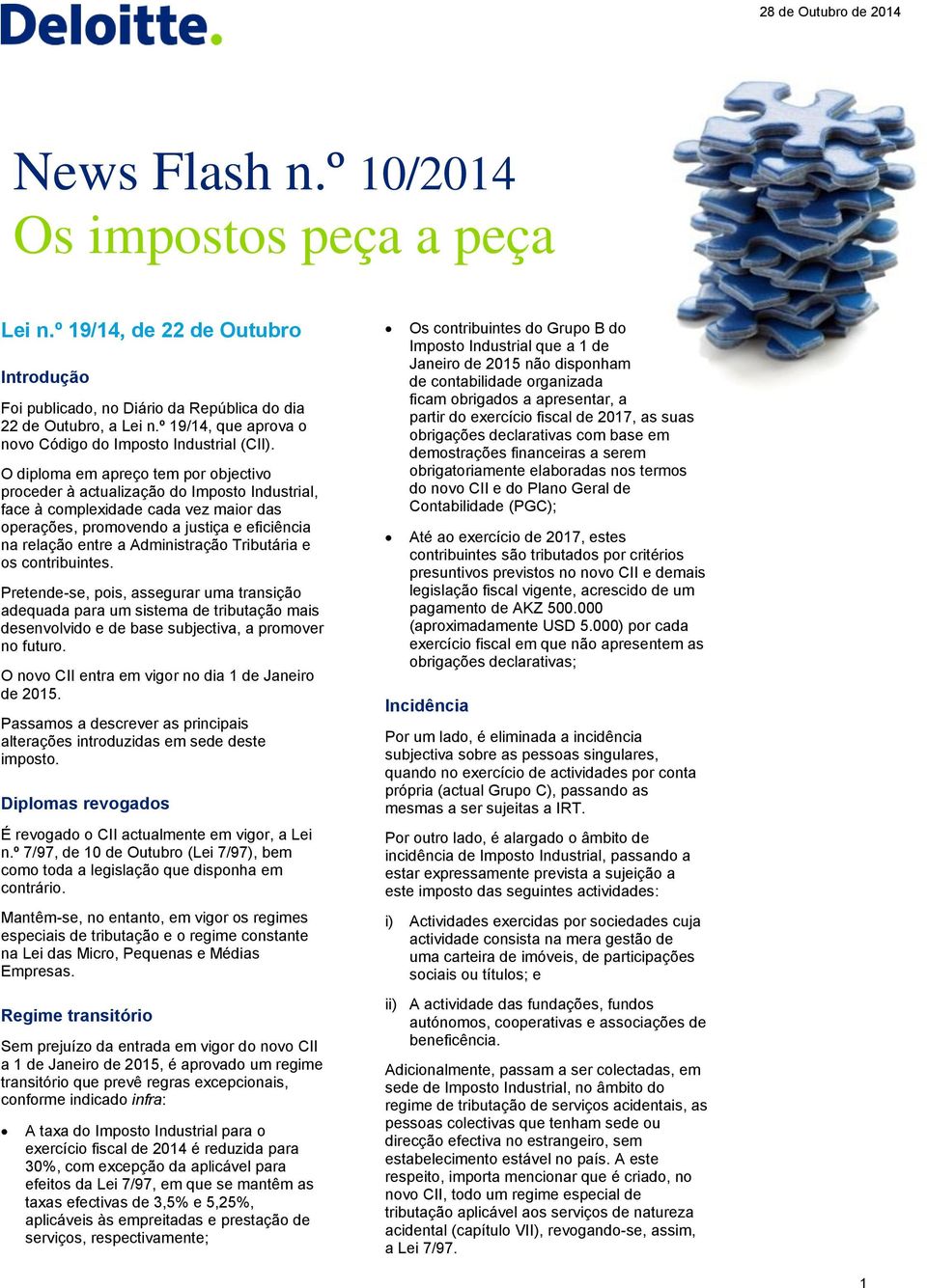 O diploma em apreço tem por objectivo proceder à actualização do Imposto Industrial, face à complexidade cada vez maior das operações, promovendo a justiça e eficiência na relação entre a