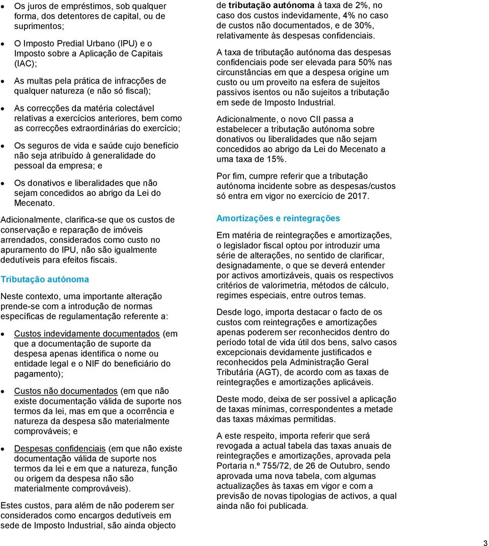 saúde cujo benefício não seja atribuído à generalidade do pessoal da empresa; e Os donativos e liberalidades que não sejam concedidos ao abrigo da Lei do Mecenato.