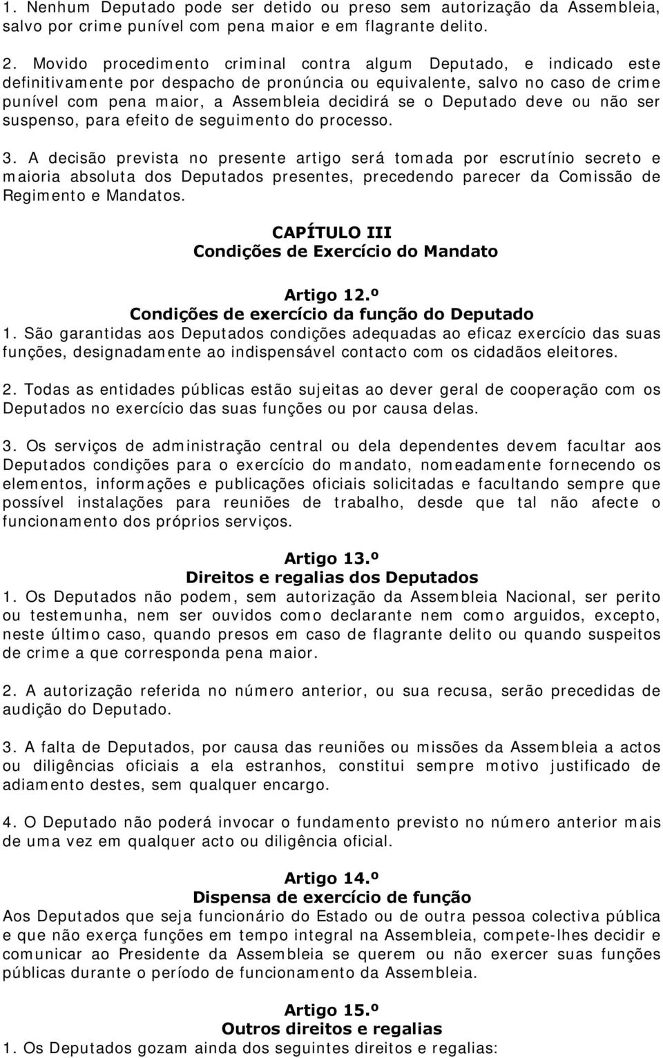 Deputado deve ou não ser suspenso, para efeito de seguimento do processo. 3.